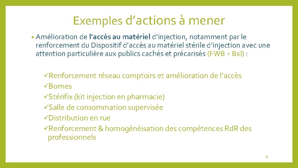 Exemples d’actions à mener • Amélioration de l’accès au matériel d’injection, notamment par le