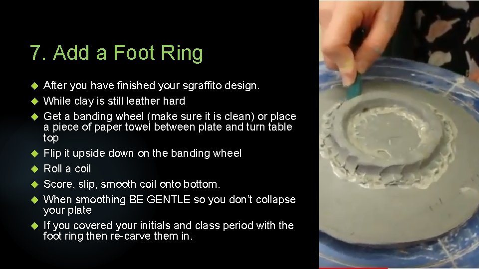 7. Add a Foot Ring After you have finished your sgraffito design. While clay