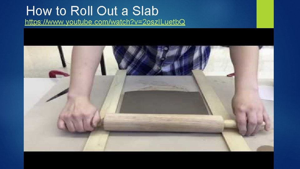 How to Roll Out a Slab https: //www. youtube. com/watch? v=2 osz. ILuetb. Q