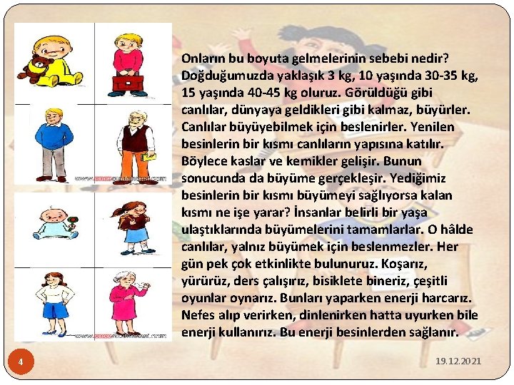 Onların bu boyuta gelmelerinin sebebi nedir? Doğduğumuzda yaklaşık 3 kg, 10 yaşında 30 -35