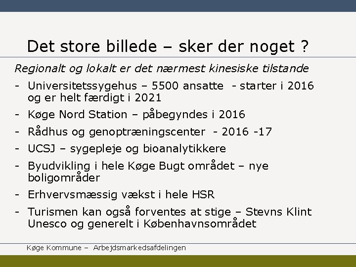 Det store billede – sker der noget ? Regionalt og lokalt er det nærmest