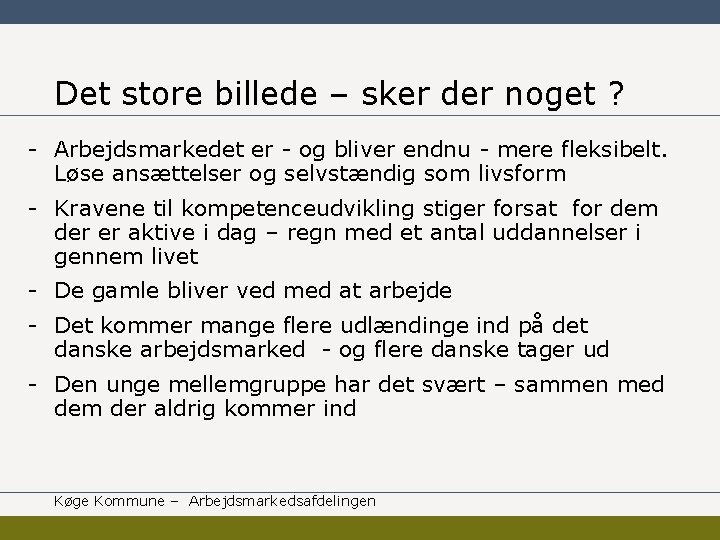 Det store billede – sker der noget ? - Arbejdsmarkedet er - og bliver