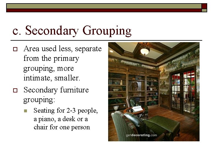 c. Secondary Grouping o o Area used less, separate from the primary grouping, more