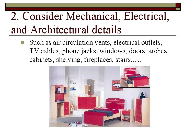 2. Consider Mechanical, Electrical, and Architectural details n Such as air circulation vents, electrical