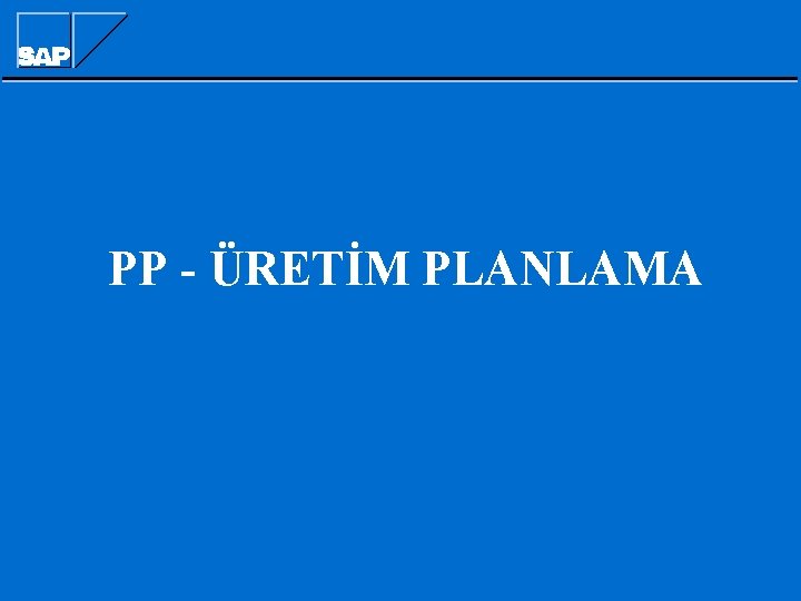PP - ÜRETİM PLANLAMA PP - ÜRETİM PLANLAMA