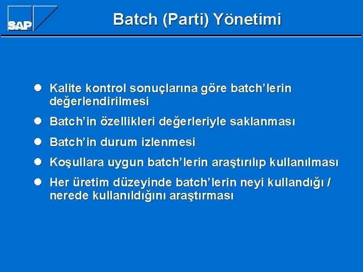 Batch (Parti) Yönetimi l Kalite kontrol sonuçlarına göre batch’lerin değerlendirilmesi l Batch’in özellikleri değerleriyle Batch (Parti) Yönetimi l Kalite kontrol sonuçlarına göre batch’lerin değerlendirilmesi l Batch’in özellikleri değerleriyle