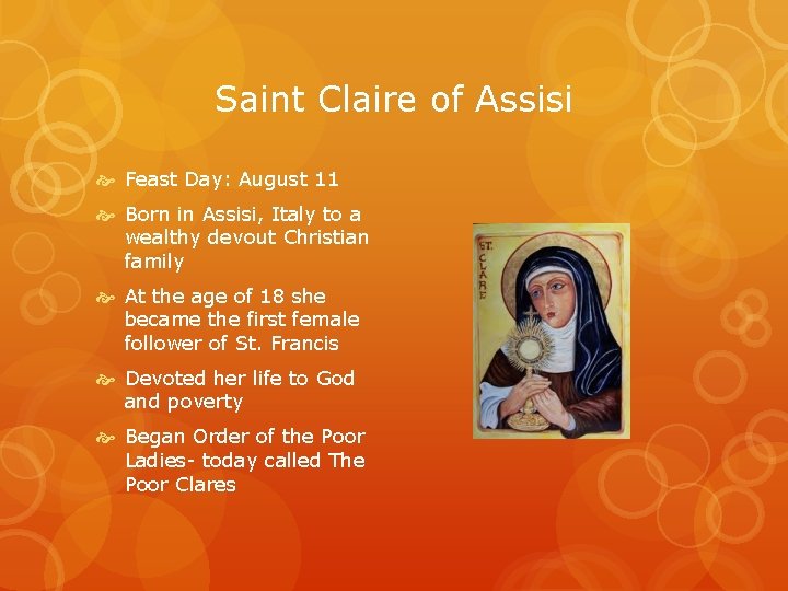 Saint Claire of Assisi Feast Day: August 11 Born in Assisi, Italy to a