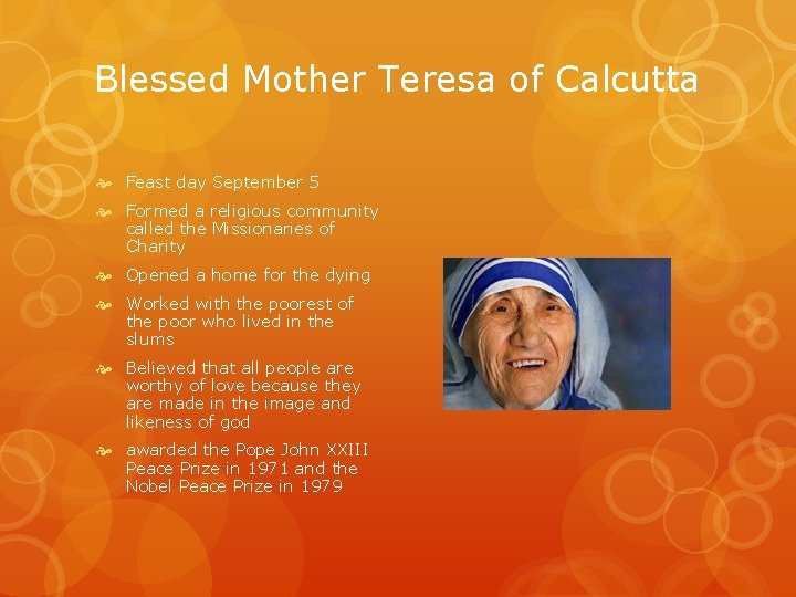 Blessed Mother Teresa of Calcutta Feast day September 5 Formed a religious community called