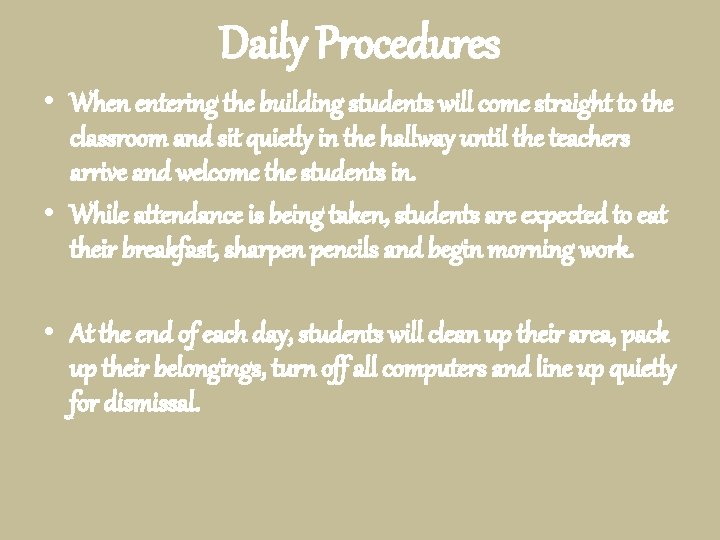 Daily Procedures • When entering the building students will come straight to the classroom