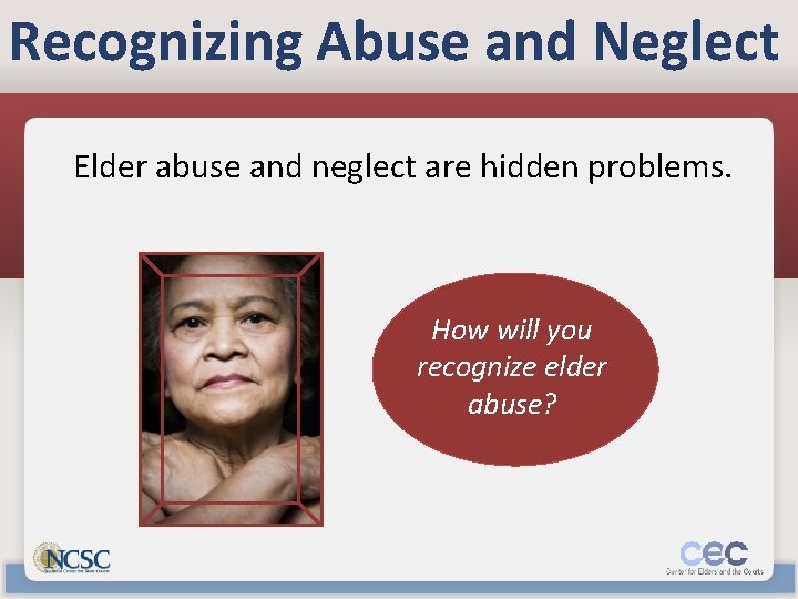 Recognizing Abuse and Neglect Elder abuse and neglect are hidden problems. How will you