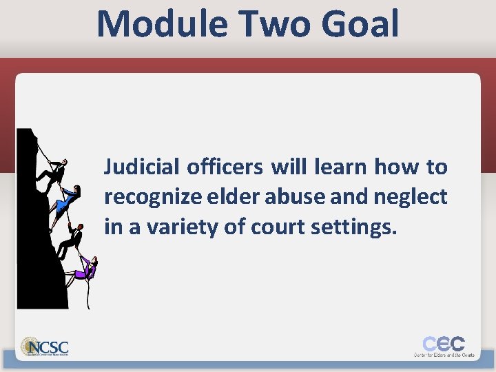 Module Two Goal Judicial officers will learn how to recognize elder abuse and neglect