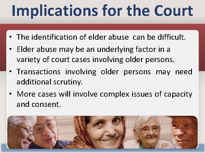 Implications for the Court • The identification of elder abuse can be difficult. •