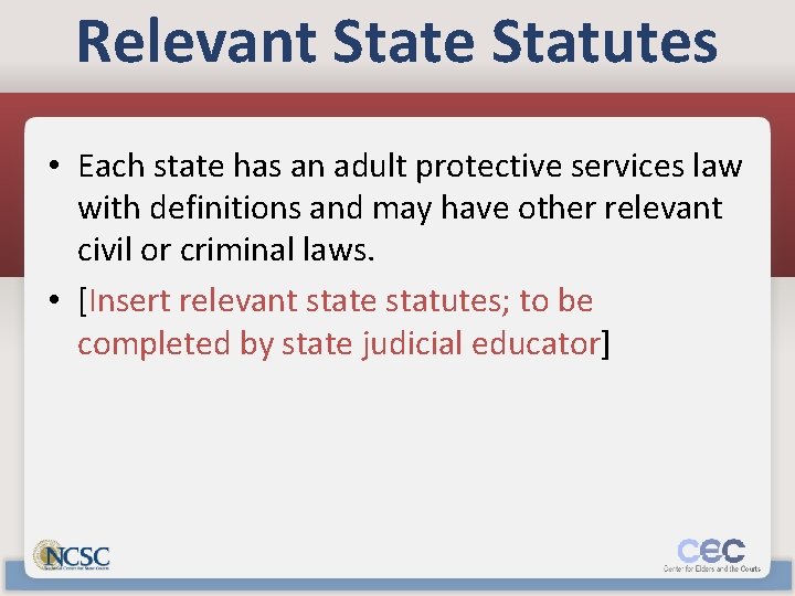 Relevant State Statutes • Each state has an adult protective services law with definitions