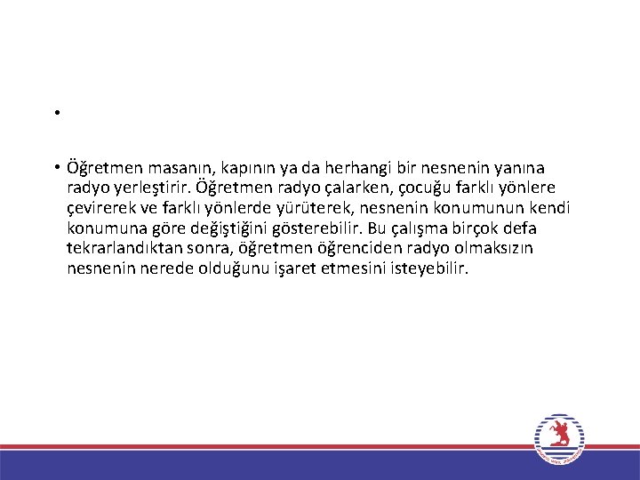  • • Öğretmen masanın, kapının ya da herhangi bir nesnenin yanına radyo yerleştirir.