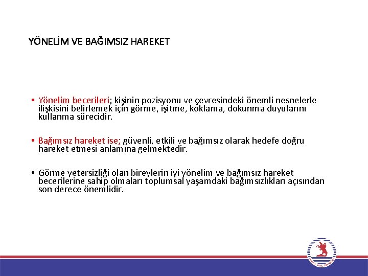 YÖNELİM VE BAĞIMSIZ HAREKET • Yönelim becerileri; kişinin pozisyonu ve çevresindeki önemli nesnelerle ilişkisini