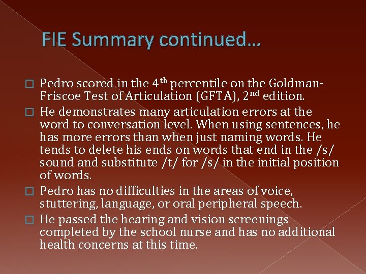 FIE Summary continued… Pedro scored in the 4 th percentile on the Goldman. Friscoe