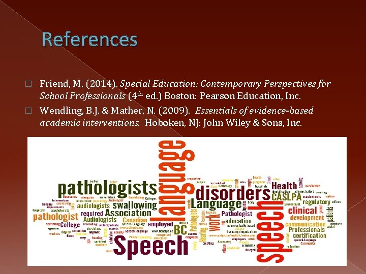 References Friend, M. (2014). Special Education: Contemporary Perspectives for School Professionals (4 th ed.