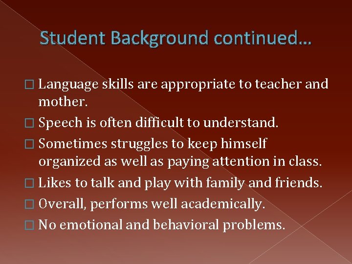 Student Background continued… � Language skills are appropriate to teacher and mother. � Speech