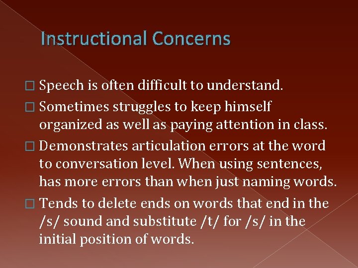 Instructional Concerns � Speech is often difficult to understand. � Sometimes struggles to keep