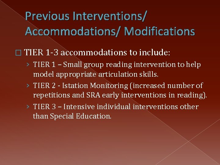 Previous Interventions/ Accommodations/ Modifications � TIER 1 -3 accommodations to include: › TIER 1