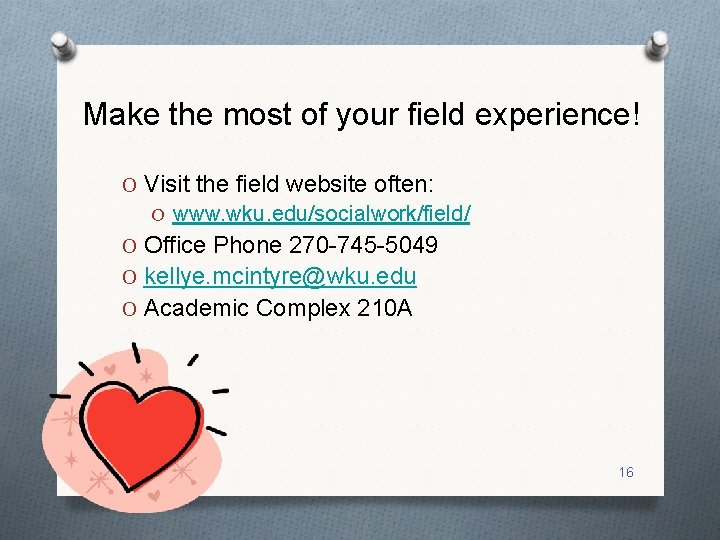 Make the most of your field experience! O Visit the field website often: O