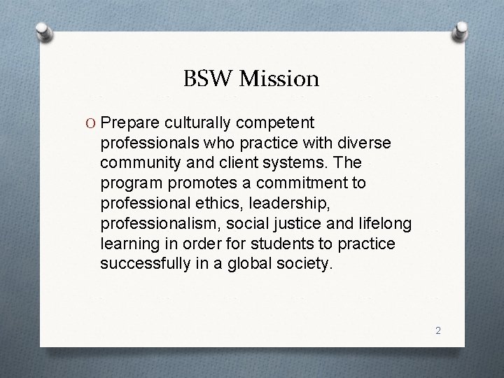 BSW Mission O Prepare culturally competent professionals who practice with diverse community and client