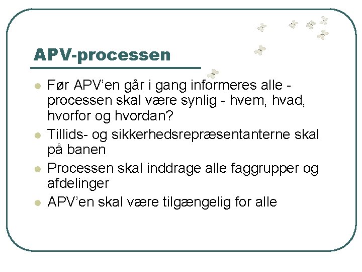APV-processen l l Før APV’en går i gang informeres alle processen skal være synlig