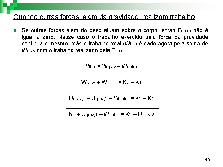 Quando outras forças, além da gravidade, realizam trabalho n Se outras forças além do