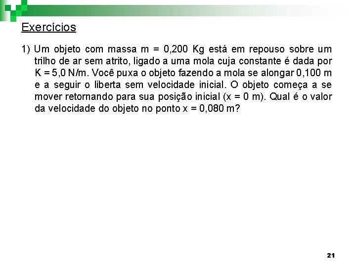 Exercícios 1) Um objeto com massa m = 0, 200 Kg está em repouso