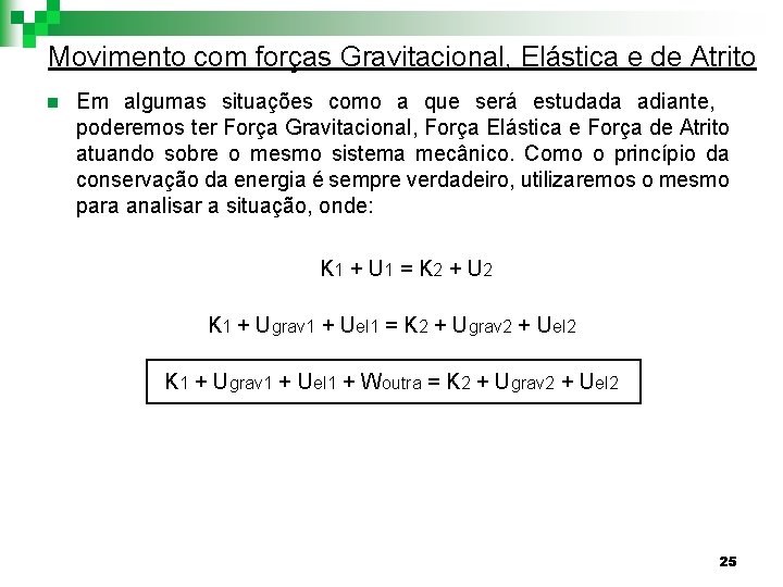 Movimento com forças Gravitacional, Elástica e de Atrito n Em algumas situações como a