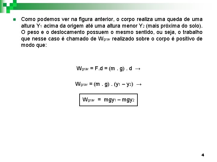 n Como podemos ver na figura anterior, o corpo realiza uma queda de uma