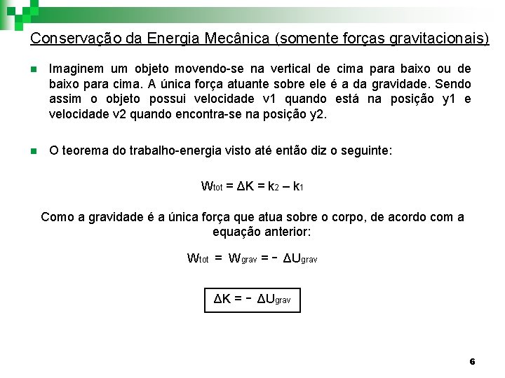 Conservação da Energia Mecânica (somente forças gravitacionais) n Imaginem um objeto movendo-se na vertical