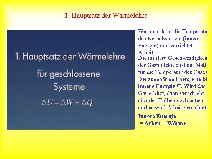 1. Hauptsatz der Wärmelehre Wärme erhöht die Temperatur des Kesselwassers (innere Energie) und verrichtet