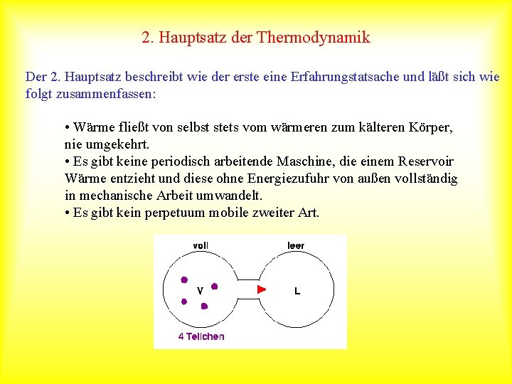 2. Hauptsatz der Thermodynamik Der 2. Hauptsatz beschreibt wie der erste eine Erfahrungstatsache und