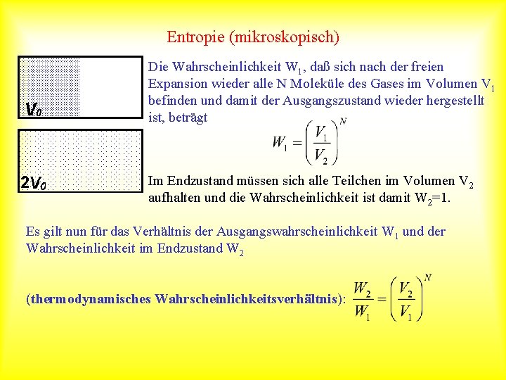 Entropie (mikroskopisch) Die Wahrscheinlichkeit W 1, daß sich nach der freien Expansion wieder alle