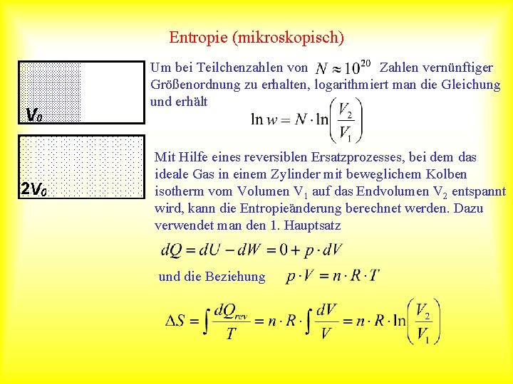 Entropie (mikroskopisch) Um bei Teilchenzahlen von Zahlen vernünftiger Größenordnung zu erhalten, logarithmiert man die