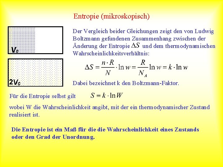 Entropie (mikroskopisch) Der Vergleich beider Gleichungen zeigt den von Ludwig Boltzmann gefundenen Zusammenhang zwischen