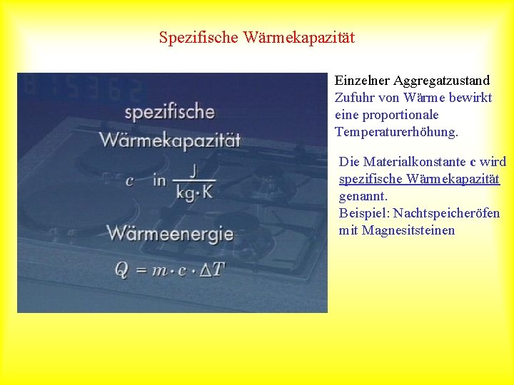 Spezifische Wärmekapazität Einzelner Aggregatzustand Zufuhr von Wärme bewirkt eine proportionale Temperaturerhöhung. Die Materialkonstante c