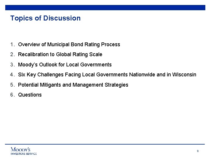 Topics of Discussion 1. Overview of Municipal Bond Rating Process 2. Recalibration to Global