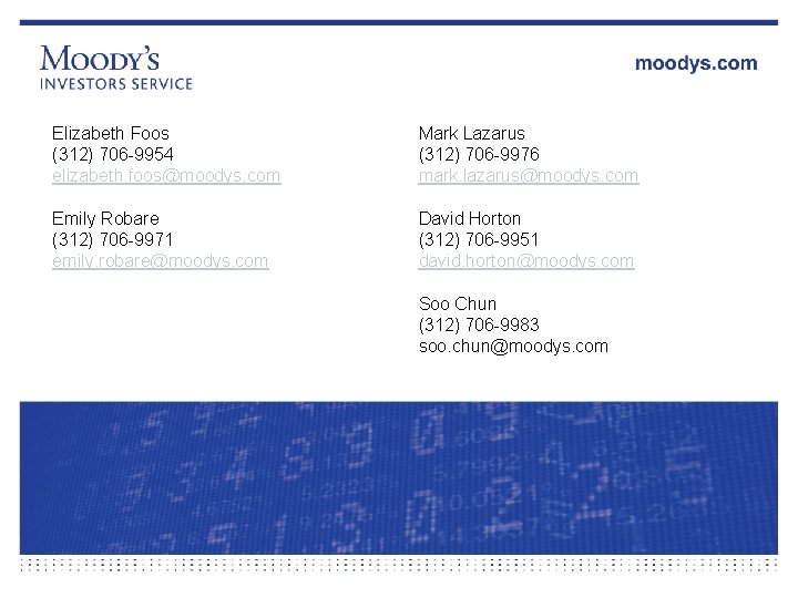 Elizabeth Foos (312) 706 -9954 elizabeth. foos@moodys. com Mark Lazarus (312) 706 -9976 mark.