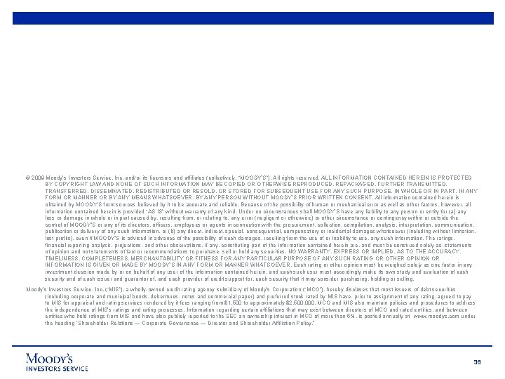 © 2009 Moody’s Investors Service, Inc. and/or its licensors and affiliates (collectively, “MOODY’S”). All