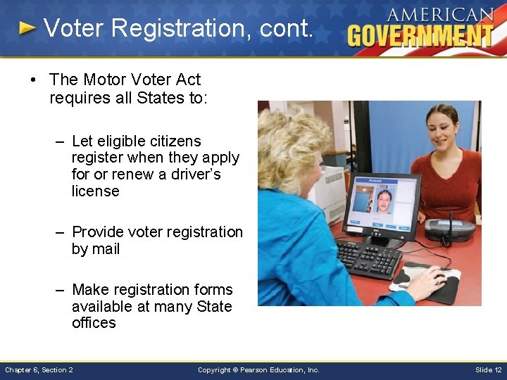 Voter Registration, cont. • The Motor Voter Act requires all States to: – Let