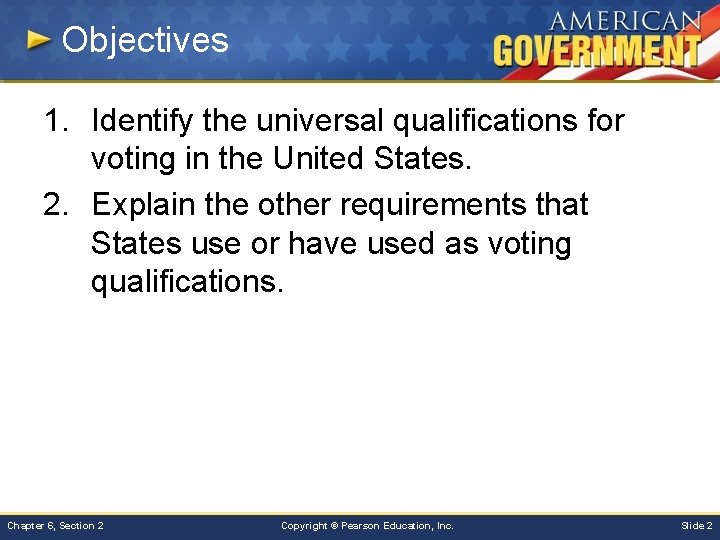 Objectives 1. Identify the universal qualifications for voting in the United States. 2. Explain