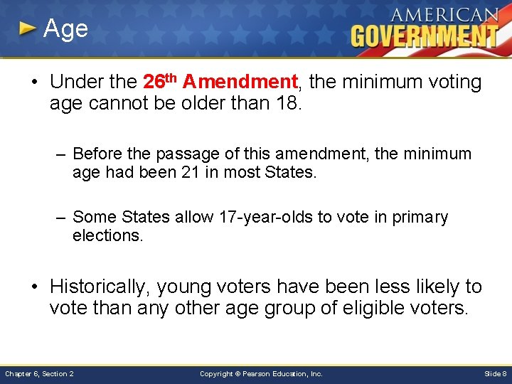 Age • Under the 26 th Amendment, the minimum voting age cannot be older