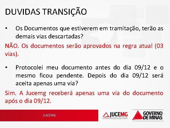 DUVIDAS TRANSIÇÃO Os Documentos que estiverem em tramitação, terão as demais vias descartadas? NÃO.