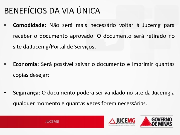 BENEFÍCIOS DA VIA ÚNICA • Comodidade: Não será mais necessário voltar à Jucemg para