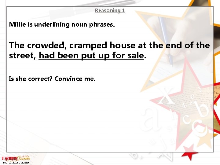 Reasoning 1 Millie is underlining noun phrases. The crowded, cramped house at the end