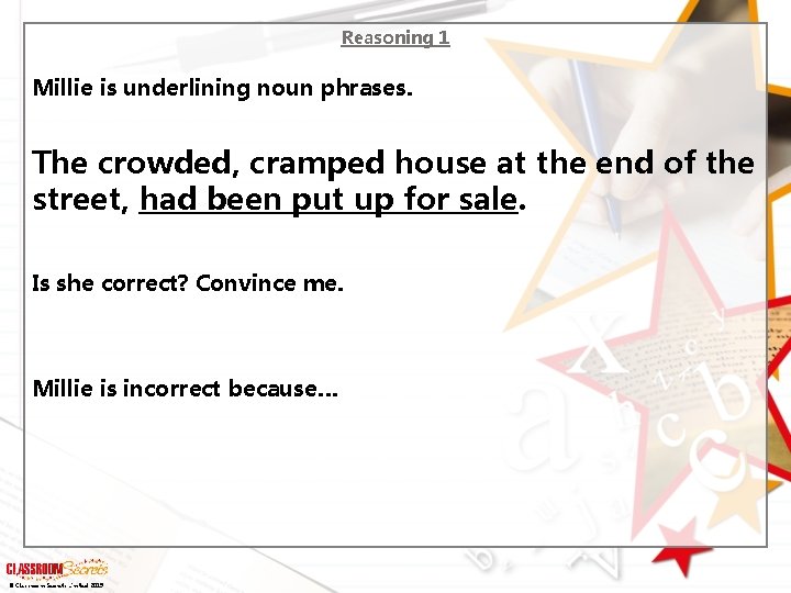 Reasoning 1 Millie is underlining noun phrases. The crowded, cramped house at the end