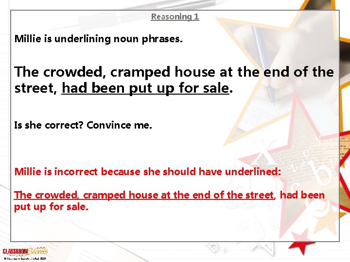 Reasoning 1 Millie is underlining noun phrases. The crowded, cramped house at the end