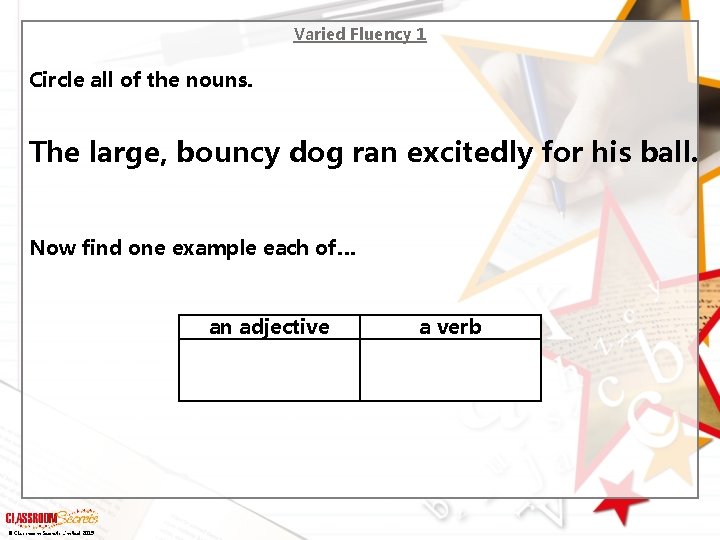 Varied Fluency 1 Circle all of the nouns. The large, bouncy dog ran excitedly